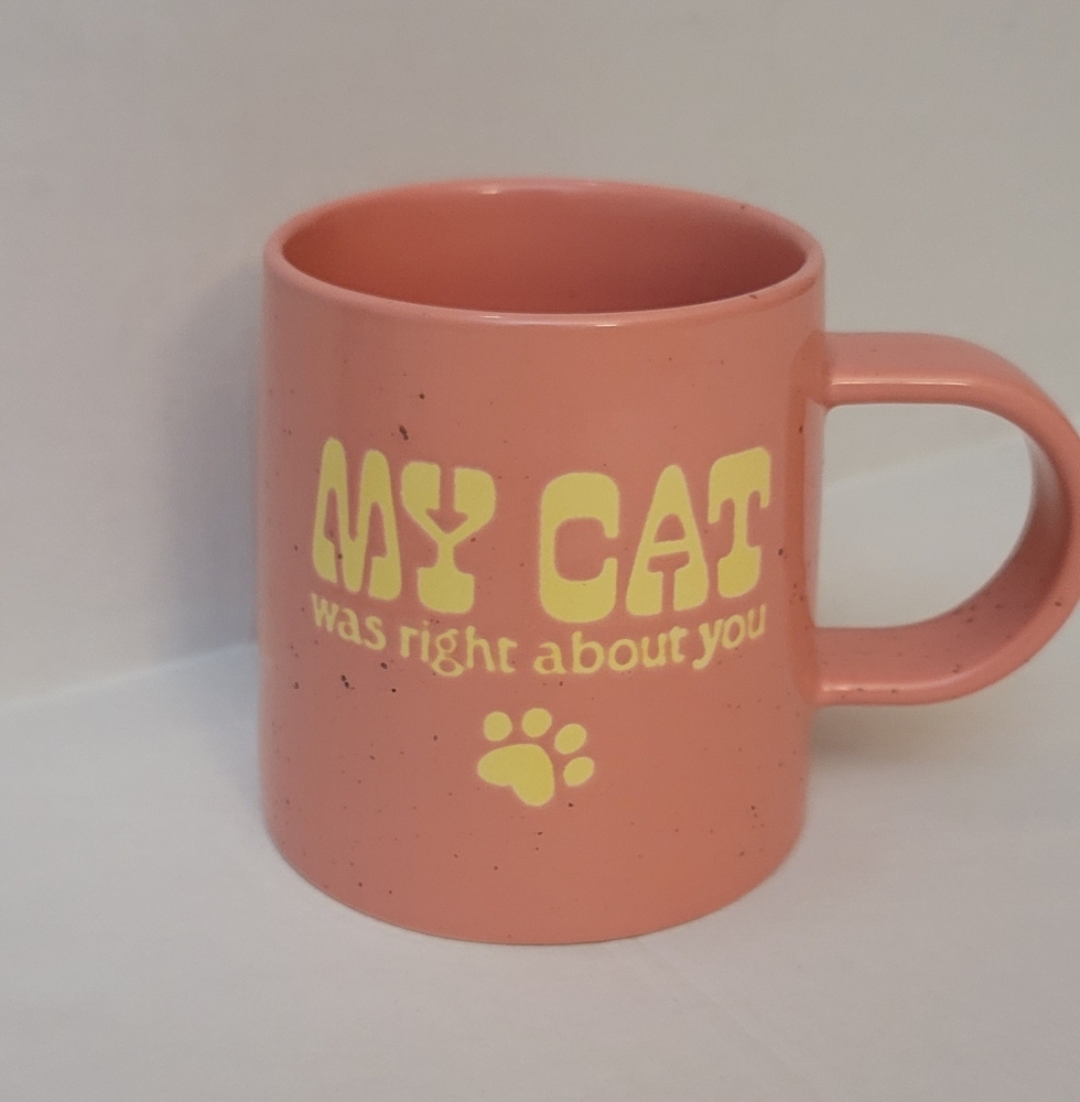 Coral Cat Mug My Cat Was Right About You Coffee Tea
